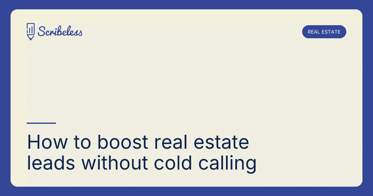 How to boost real estate leads without cold calling | Scribeless